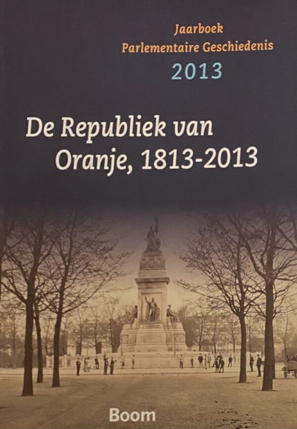 De Republiek van Oranje, 1813-2013 (Jaarboek Parlementaire Geschiedenis 2013)