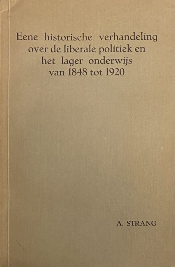 Eene historische verhandeling over de liberale politiek en het lager onderwijs van 1848 tot 1920