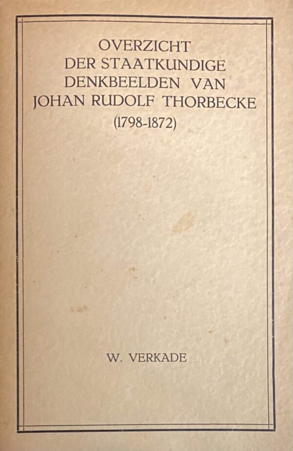 Overzicht der staatkundige denkbeelden van Johan Rudolf Thorbecke (1798-1872