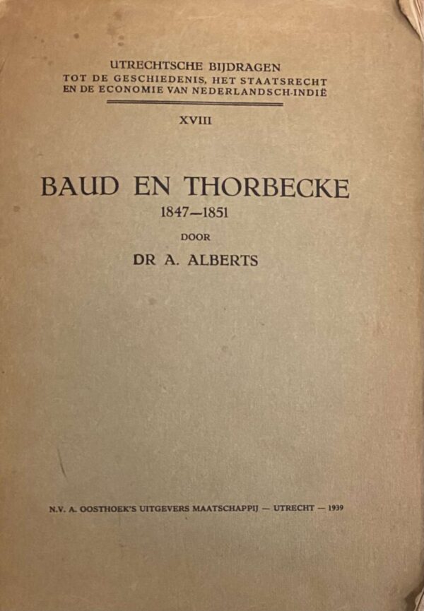 Baud en Thorbecke 1847-1851 (Utrechtsche bijdragen tot de geschiedenis, het staatsrecht en de economie van Nederlandsch-Indië XVIII)