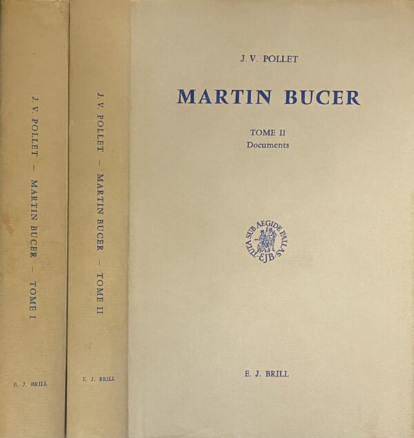 Martin Bucer. Études sur les Relations de Bucer avec les Pays-Bas, l'Électorat de Cologne et l'Allemagne du Nord. Avec de nombreux textes inédits. Tome I Études & II Documents  (Studies in Medieval and Reformation Thought, Volume XXXIII & XXXIV)