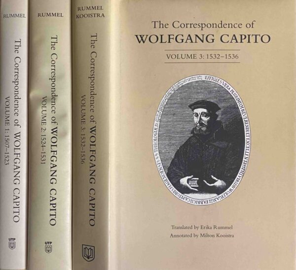 The Correspondence of Wolfgang Capito (3-volume set). Volume 1: 1507-1523, Volume 2: 1524-1531, Volume 3: 1532-1536. Edited and translated by Erika Rummel with the assistance of Milton Kooistra