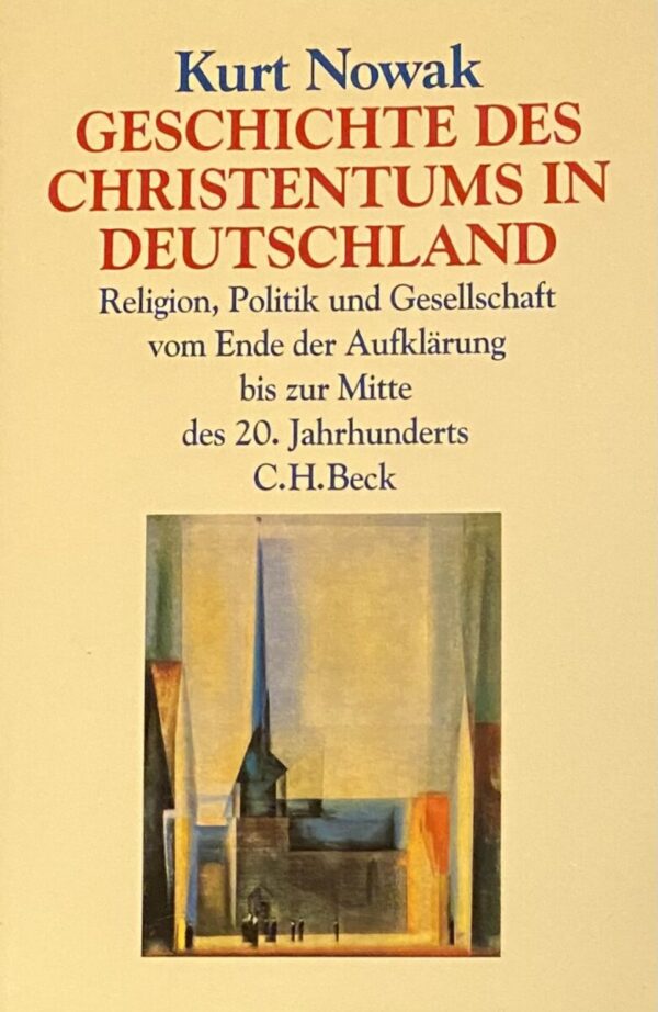 Geschichte des Christentums in Deutschland. Religion, Politik und Gesellschaft vom Ende der Aufklärung bis zur Mitte des 20. Jahrhunderts