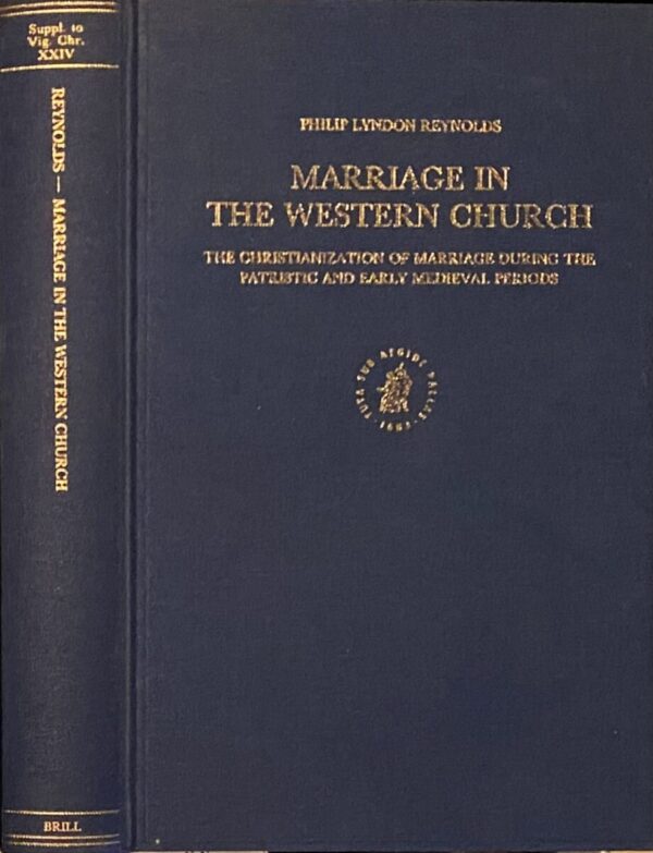 Marriage in the Western Church. The Christianization of Marriage during the Patristic and Early Medieval Periods (Supplements to Vigiliae Christianae, Texts and Studies of Early Christian Life and Language Volume XXIV)