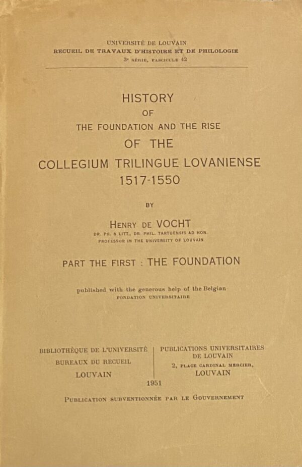 History of the Foundation and the Rise of the Collegium Trilingue Lovaniense 1517-1550. Part the First: The Foundation