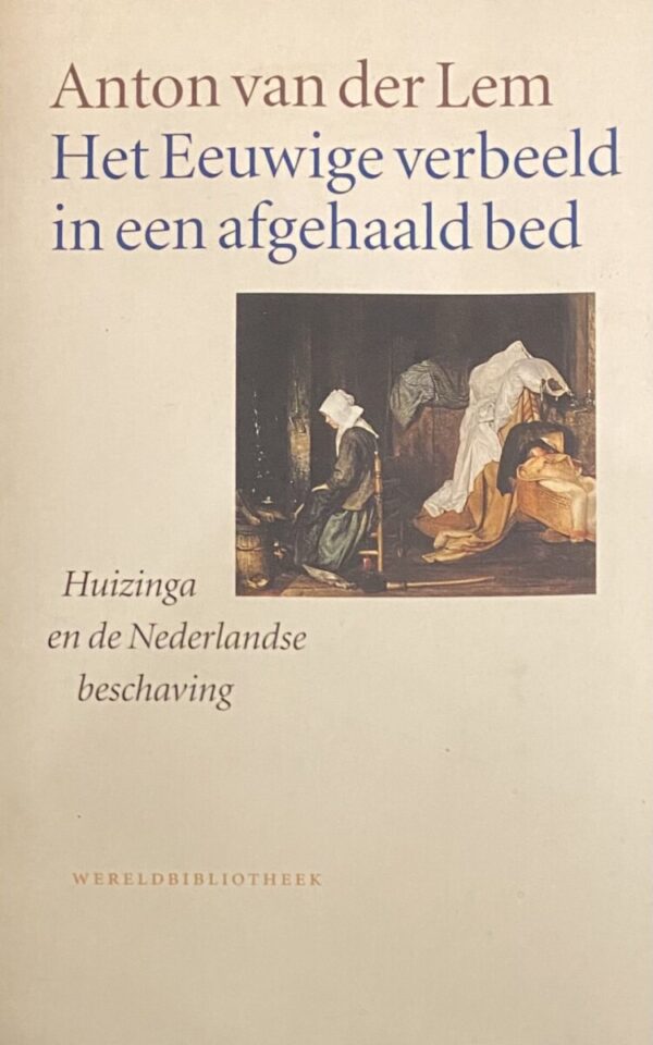 Het Eeuwige verbeeld in een afgehaald bed. Huizinga en de Nederlandse beschaving