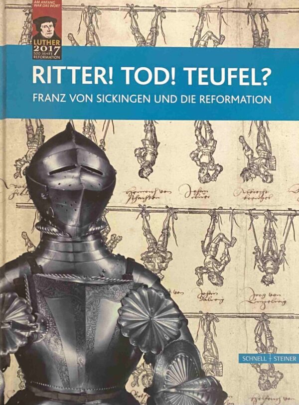 Ritter! Tod! Teufel? Franz von Sickingen und die Reformation