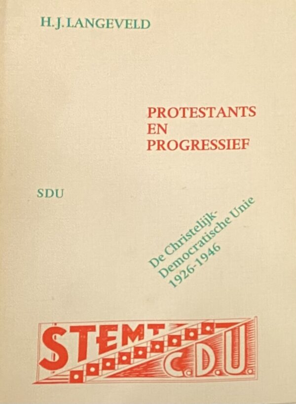 Protestants en progressief. De Christelijk-Democratische Unie 1926-1946