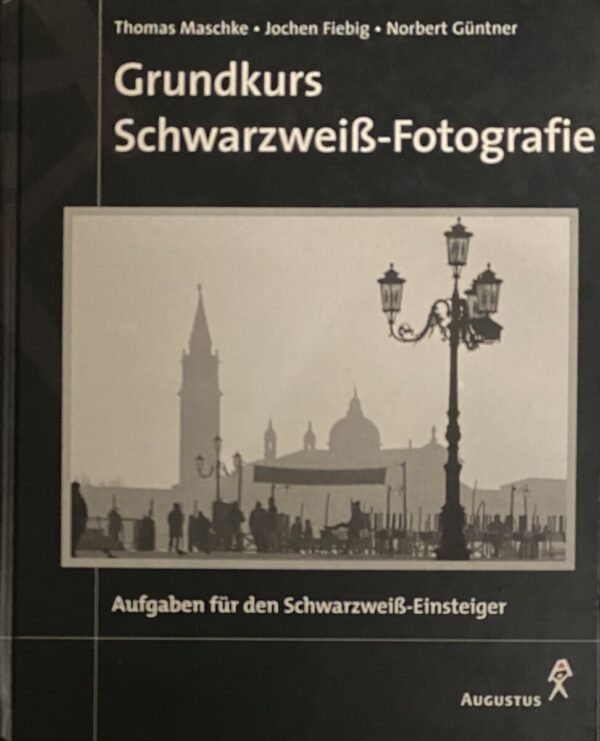 Grundkurs Schwarzweiss Fotografie. Aufgaben für den Schwarzweiss-Einsteiger