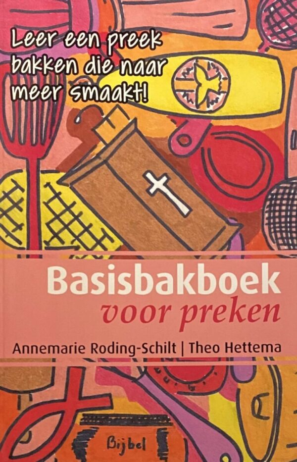 Basisbakboek voor preken. Leer een preek bakken die naar meer smaakt!