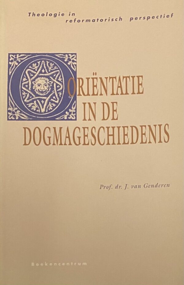 Oriëntatie in de dogmageschiedenis (Theologie in reformatorisch perspectief, deel 8)