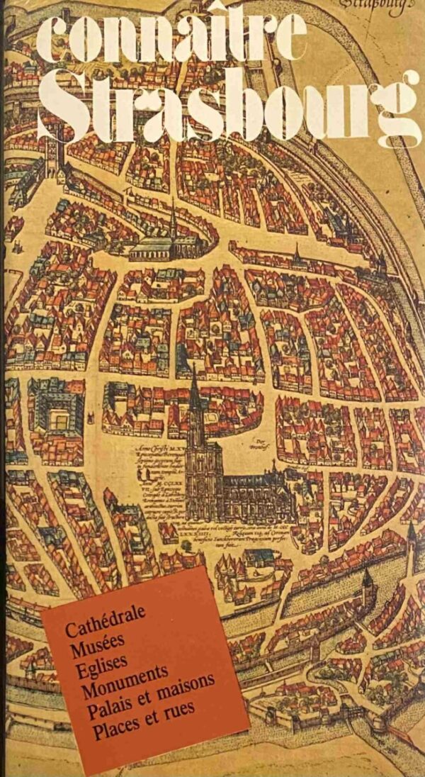 Connaitre Strasbourg. Cathédrale, Musées, Eglises, Monuments, Palais et maisons, Places et rues