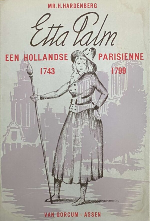 Etta Palm. Een Hollandse Parisienne 1743-1799 (Van Gorcum's Historische Bibliotheek nr. 68)