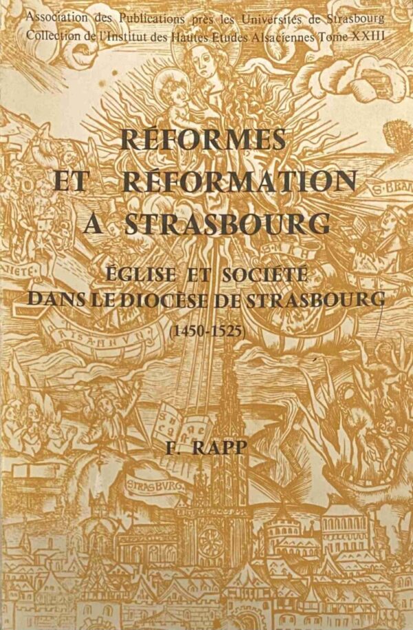 Réformes et Réformation a Strasbourg. Église et Société dans le Diocèse de Strasbourg (1450-1525) (Association des Publications près les Universités de Strasbourg, Collection de l'Institut des Hautes Études Alsaciennes Tome XXIII)