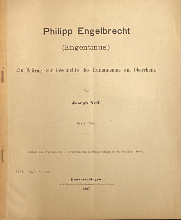 Philipp Engelbrecht (Engentinus). Ein Beitrag zur Geschichte des Humanismus am Oberrhein. Erster, Zweiter & Dritter Teil