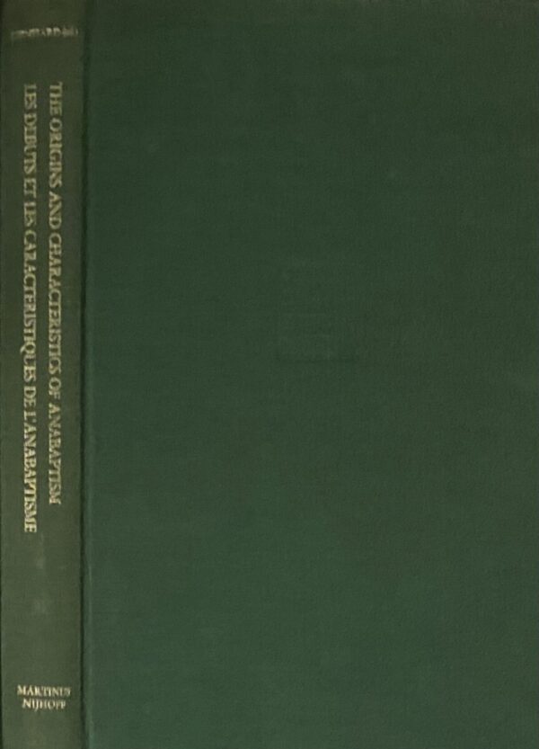 The Origins and Characteristics of Anabaptism / Les Debuts et les Caracteristiques de l'Anabaptisme (International Archives of the History of Ideas / Archives Internationales d'Histoire des Idees 87)