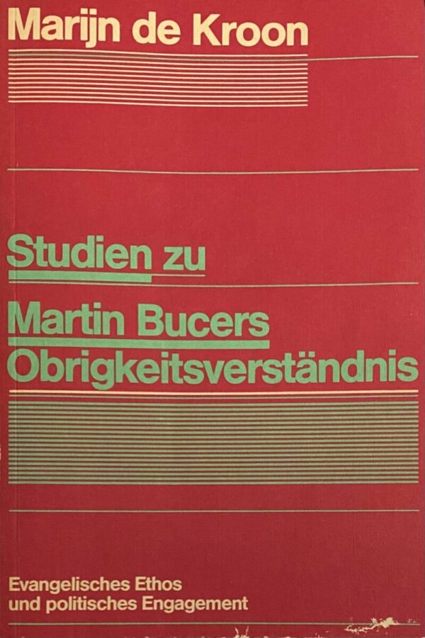 Studien zu Martin Bucers Obrigkeitsverständnis. Evangelisches Ethos und politisches Engagement