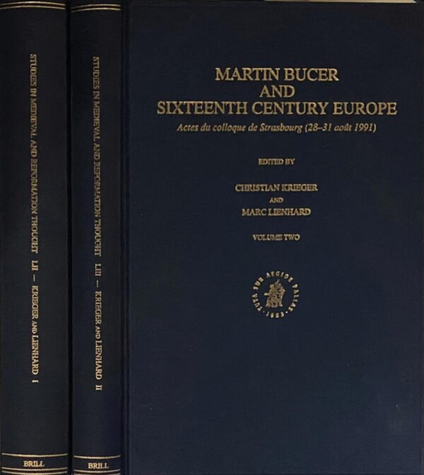 Martin Bucer and Sixteenth Century Europe. Actes du colloque de Strasbourg (28-31 août 1991) Volume One & Two (2-volume set, Studies in Medieval and Reformation Thought LII & LIII)