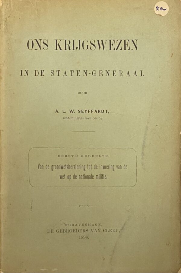 Ons krijgswezen in de Staten-Generaal. Eerste gedeelte: Van de gronswetsherziening tot de invoering van de wet op de nationale militie