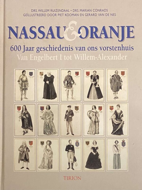 Nassau & Oranje. 600 Jaar geschiedenis van ons vorstenhuis. Van Engelbert I tot Willem-Alexander